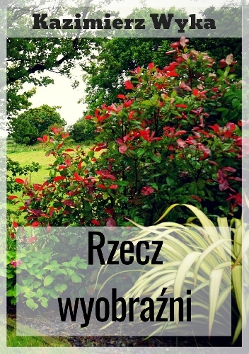 Kazimierz Wyka – Rzecz wyobraźni