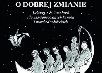 Wojciech Maziarski – Nowe czytanki o dobrej zmianie. Lektury z ćwiczeniami dla zaawansowanych kanalii i mord zdradzieckich