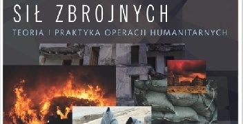 Maciej Marszałek – Humanitarny wymiar użycia sił zbrojnych. Teoria i praktyka operacji humanitarnych