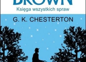 Gilbert Keith Chesterton – Ojciec Brown.  Księga wszystkich spraw