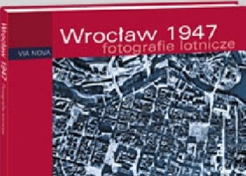 Jakub Tyszkiewicz, Michał Karczmarek – Wrocław 1947. Fotografie lotnicze