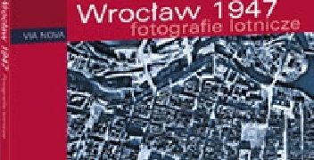 Jakub Tyszkiewicz, Michał Karczmarek – Wrocław 1947. Fotografie lotnicze