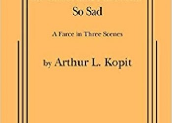 Arthur Lee Kopit – Oh Dad, Poor Dad, Mamma’s Hung You in the Closet and I’m Feelin’ So Sad