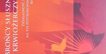 Benedykt Żurek – Obrońcy słusznej sprawy czy krwiożerczy żołdacy? Działalność białych najemników na tle postkolonialnej rzeczywistości Afryki Subsaharyjskiej