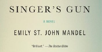 Emily St. John Mandel – The Singer’s Gun