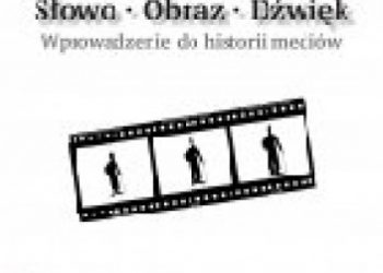 Marek Sokołowski – Słowo, obraz, dźwięk. Wprowadzenie do historii mediów