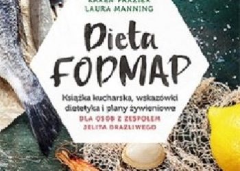 Karen Frazier, Laura Manning – Dieta FODMAP. Książka kucharska, wskazówki dietetyka i plany żywieniowe dla osób z zespołem jelita drażliwego