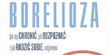 Darin Ingels – Borelioza. Jak się chronić, jak rozpoznać i jak radzić sobie z objawami