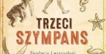 Jared Diamond – Trzeci szympans. Ewolucja i przyszłość zwierzęcia zwanego człowiekiem