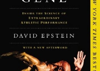 David Epstein – The Sports Gene: Inside the Science of Extraordinary Athletic Performance