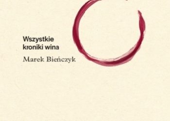 Marek Bieńczyk – Wszystkie kroniki wina