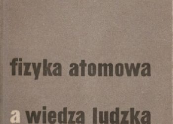 Niels Bohr – Fizyka atomowa a wiedza ludzka