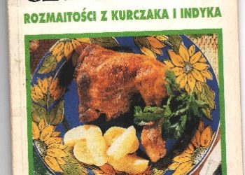 Praca zbiorowa – Przepisy czytelników:Rozmaitości z kurczaka i indyka.