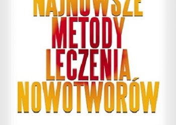 Mark Stengler, Paul Anderson – Najnowsze metody leczenia nowotworów. Źródło wiedzy dla każdego, kto szuka pomocy przy leczeniu raka