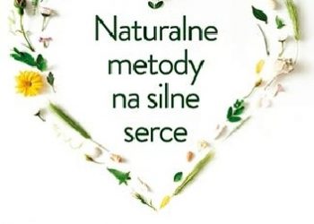 Franziska Rubin – Naturalne metody na silne serce. Neurolog radzi jak samodzielnie, bezpiecznie i skutecznie leczyć choroby serce, nadciśnienie i miażdżycę