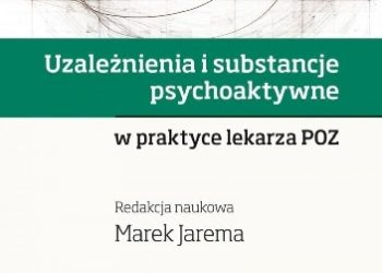 Marek Jarema – Uzależnienia i substancje psychoaktywne w praktyce lekarza POZ