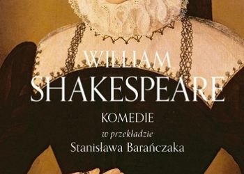 William Shakespeare – KOMEDIE w przekładzie Stanisława Barańczaka