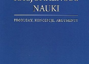 Monika Walczak – Racjonalność nauki. Problemy, koncepcje, argumenty