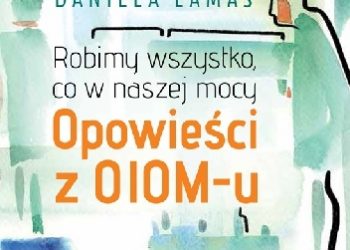 Daniela Lamas – Robimy wszystko, co w naszej mocy. Opowieści z OIOM-u