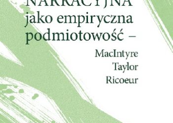 Katarzyna Filutowska – Tożsamość narracyjna jako empiryczna podmiotowość – MacIntyre, Taylor, Ricoeur