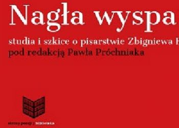 Praca zbiorowa – Nagła wyspa. Studia i szkice o pisarstwie Zbigniewa Herberta