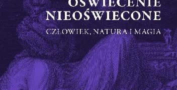 Praca zbiorowa – Oświecenie nieoświecone. Człowiek, natura i magia