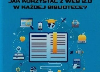 Marta Tyszkowska – Jak korzystać z Web 2.0 w każdej bibliotece?
