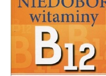 Sally Pacholok – Niedobór witaminy B12 Ukryta przyczyna wielu poważnych chorób