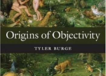 Tyler Burge – Origins of Objectivity