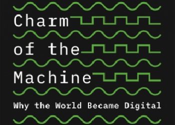 Ken Steiglitz – The Discrete Charm of the Machine. Why the World Became Digital