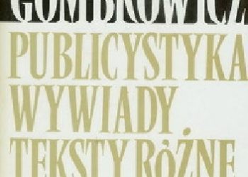Witold Gombrowicz – Publicystyka. Wywiady. Teksty różne 1939-1963