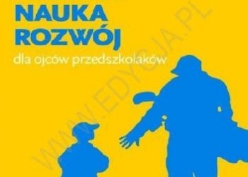 Ken Canfield – Zabawa, nauka, rozwój. Dla ojców przedszkolaków.