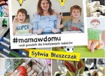 Sylwia Błaszczak – #mamawdomu, czyli poradnik dla kreatywnych rodziców