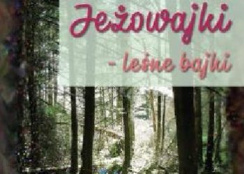 Mariusz Dłużniewski – Jeżowajki – leśne bajki