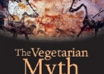 Lierre Keith – The Vegetarian Myth: Food, Justice, and Sustainability