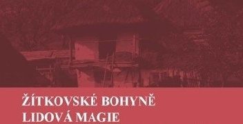 Dagmar Pintířová Dobšovičová – Žitkovské bohyně. Lidová magie na Moravských Kopanicích