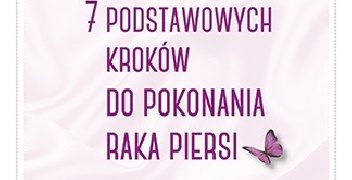 Véronique Desaulniers – 7 podstawowych kroków do pokonania raka piersi. Jak wyzdrowiałam w naturalny sposób