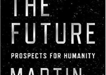 Martin Rees – On the Future: Prospects for Humanity