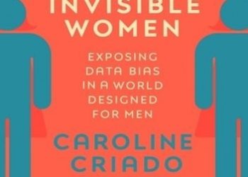 Caroline Criado Perez – Invisible Women: Exposing Data Bias in a World Designed for Men