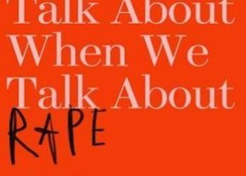Sohaila Abdulali – What We Talk About When We Talk about Rape