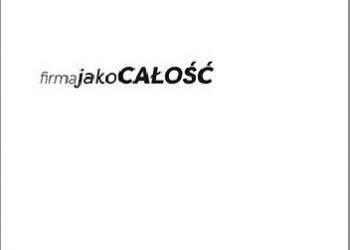 Kuciński Łukasz – Firma jako CAŁOŚĆ. Porządkowanie chaosu korporacyjnego