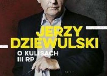 Jerzy W. Dziewulski, Krzysztof Pyzia – Jerzy Dziewulski o kulisach III RP