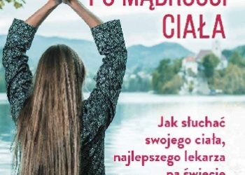 Ann Todhunter Brode – Przewodnik po mądrości ciała. Wszystko, co umysł musi wiedzieć o ciele