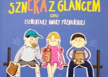Eliza Piotrowska – Szneka z glancem, czyli elementarz gwary poznańskiej