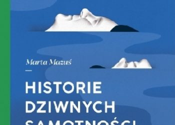 Marta Mazuś – Historie dziwnych samotności