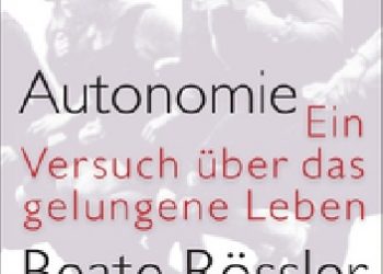 Beate Rössler – Autonomie – Ein Versuch über das gelungene Leben