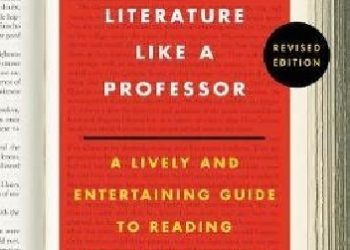 Thomas C. Foster – How to Read Literature Like a Professor.  A Lively and Entertaining Guide to Reading Between the Lines
