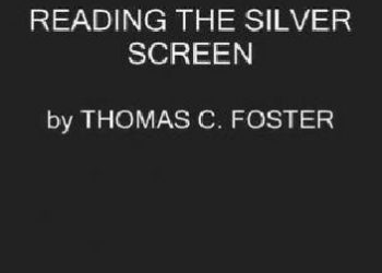 Thomas C. Foster – Reading the Silver Screen. A Film Lover’s Guide to Decoding the Art Form That Moves