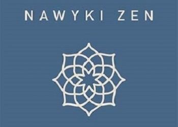 Leo Babauta – Nawyki zen. Mała książka na resztę życia