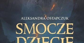 Aleksandra Ostapczuk – Smocze dziecię
